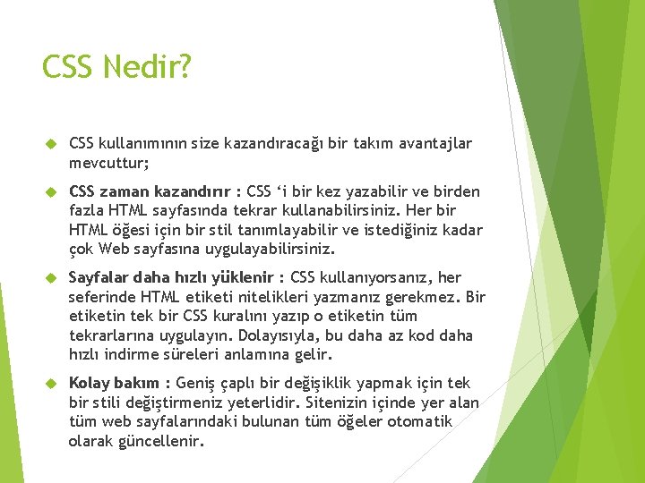 CSS Nedir? CSS kullanımının size kazandıracağı bir takım avantajlar mevcuttur; CSS zaman kazandırır :