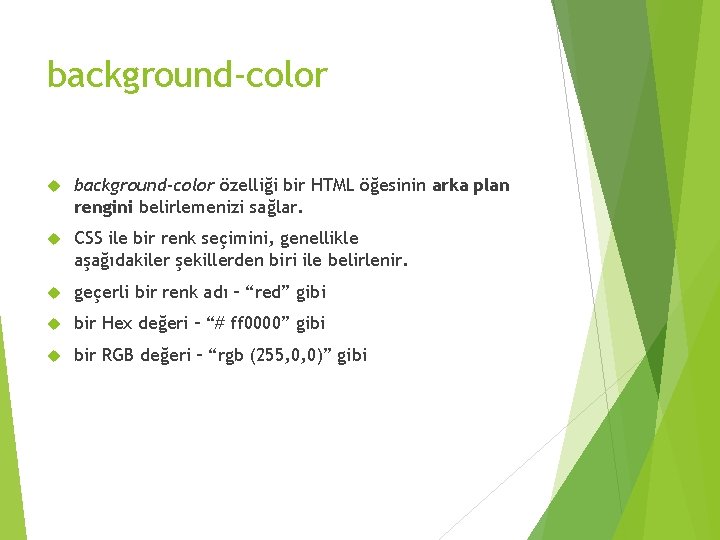 background-color özelliği bir HTML öğesinin arka plan rengini belirlemenizi sağlar. CSS ile bir renk