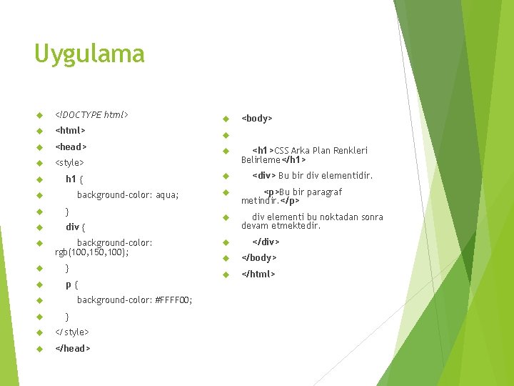 Uygulama <!DOCTYPE html> <head> <style> h 1 { background-color: aqua; } div { background-color: