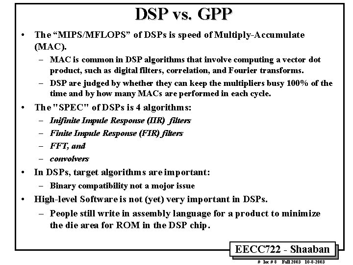 DSP vs. GPP • The “MIPS/MFLOPS” of DSPs is speed of Multiply-Accumulate (MAC). –