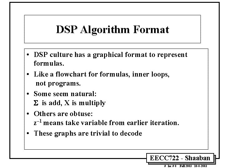 DSP Algorithm Format • DSP culture has a graphical format to represent formulas. •