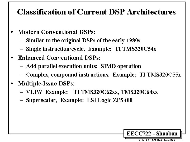 Classification of Current DSP Architectures • Modern Conventional DSPs: – Similar to the original