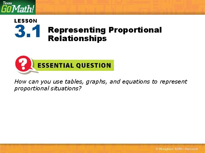 LESSON 3. 1 Representing Proportional Relationships How can you use tables, graphs, and equations