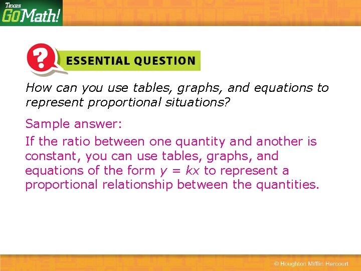 How can you use tables, graphs, and equations to represent proportional situations? Sample answer: