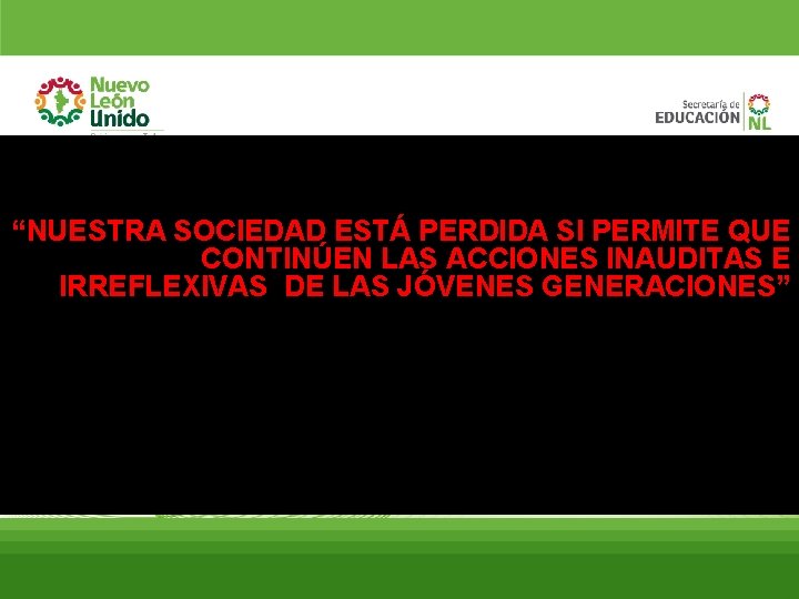 “NUESTRA SOCIEDAD ESTÁ PERDIDA SI PERMITE QUE CONTINÚEN LAS ACCIONES INAUDITAS E IRREFLEXIVAS DE