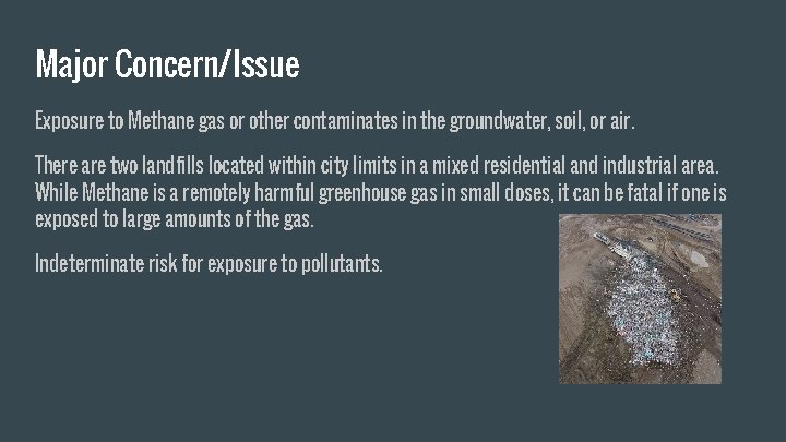 Major Concern/Issue Exposure to Methane gas or other contaminates in the groundwater, soil, or