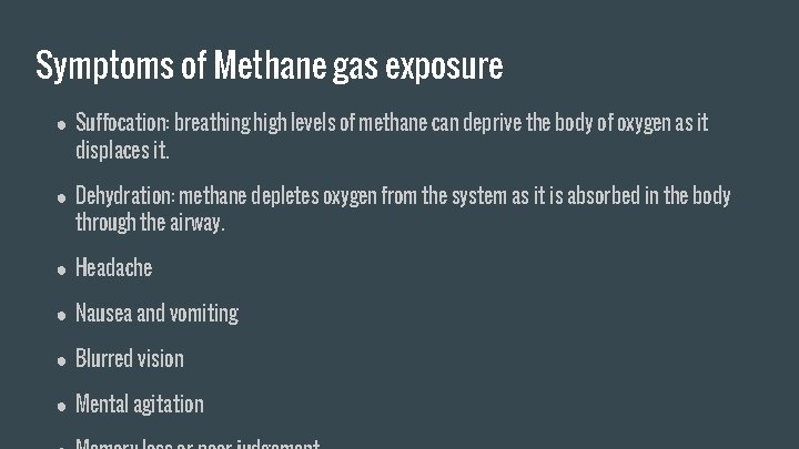 Symptoms of Methane gas exposure ● Suffocation: breathing high levels of methane can deprive