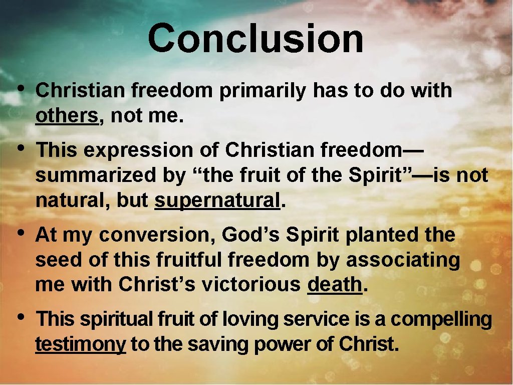 Conclusion • Christian freedom primarily has to do with others, not me. • This
