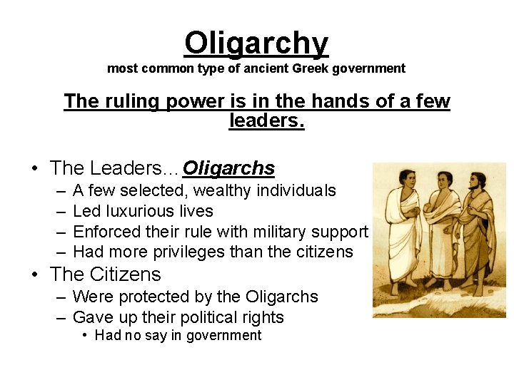 Oligarchy most common type of ancient Greek government The ruling power is in the