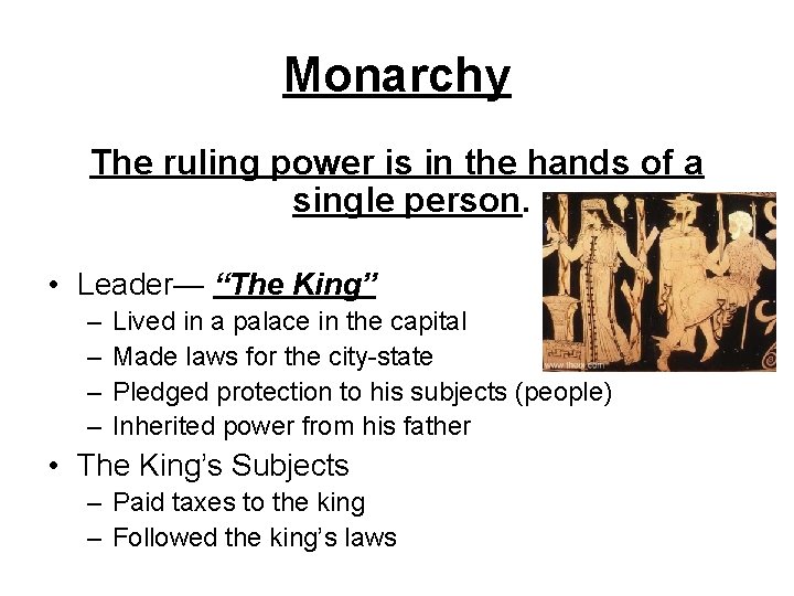 Monarchy The ruling power is in the hands of a single person. • Leader—