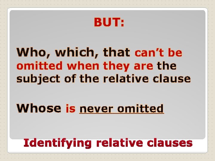 BUT: Who, which, that can’t be omitted when they are the subject of the