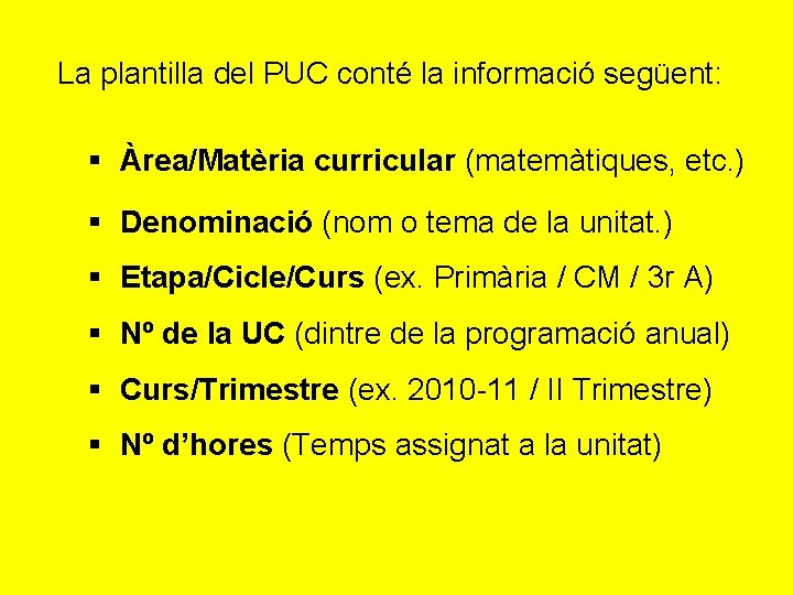 La plantilla del PUC conté la informació següent: § Àrea/Matèria curricular (matemàtiques, etc. )