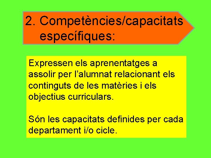 2. Competències/capacitats específiques: Expressen els aprenentatges a assolir per l’alumnat relacionant els continguts de