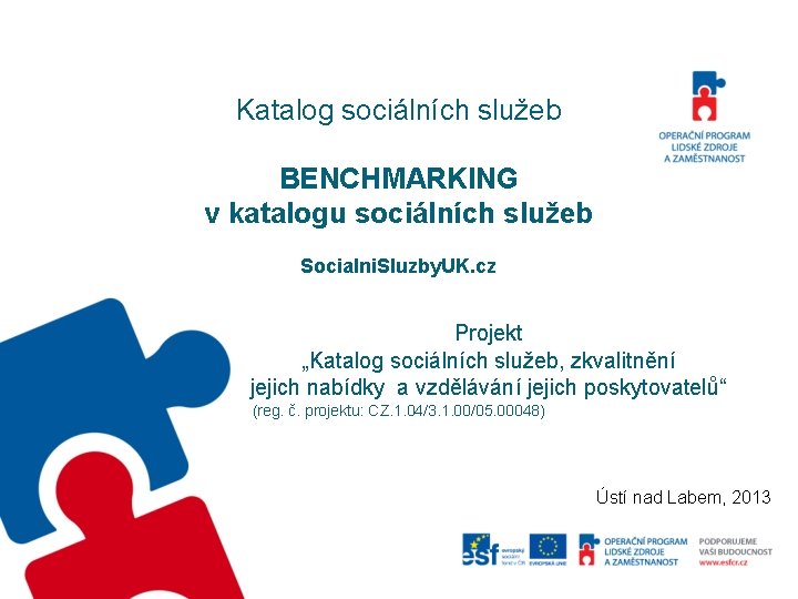 Katalog sociálních služeb BENCHMARKING v katalogu sociálních služeb Socialni. Sluzby. UK. cz Projekt „Katalog