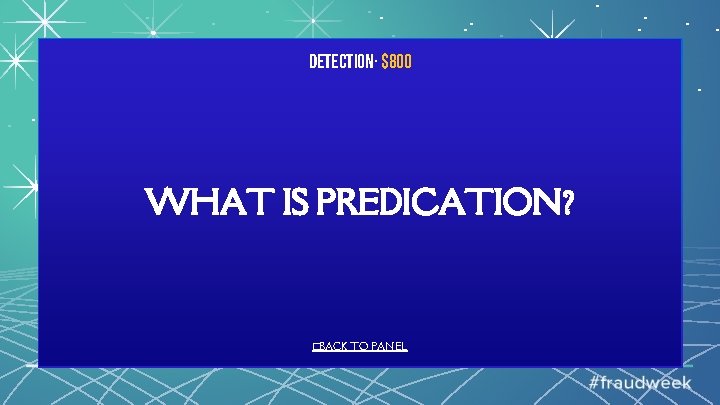 Detection· $800 WHAT IS PREDICATION? �BACK TO PANEL 