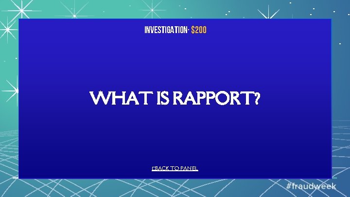 Investigation· $200 WHAT IS RAPPORT? �BACK TO PANEL 