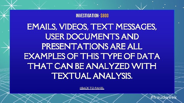 Investigation· $800 EMAILS, VIDEOS, TEXT MESSAGES, USER DOCUMENTS AND PRESENTATIONS ARE ALL EXAMPLES OF