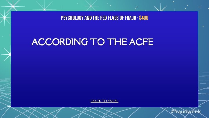 Psychology and the Red Flags of Fraud · $400 ACCORDING TO THE ACFE �BACK
