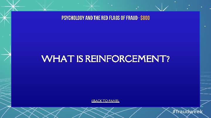Psychology and the Red Flags of Fraud · $800 WHAT IS REINFORCEMENT? �BACK TO