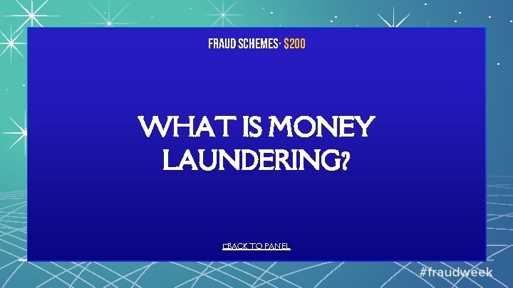 Fraud Schemes· $200 WHAT IS MONEY LAUNDERING? �BACK TO PANEL 