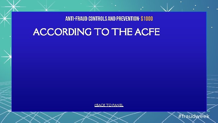 Anti-Fraud Controls and Prevention· $1000 ACCORDING TO THE ACFE �BACK TO PANEL 