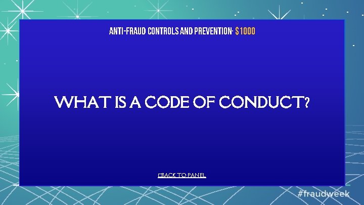 Anti-Fraud Controls and Prevention· $1000 WHAT IS A CODE OF CONDUCT? �BACK TO PANEL