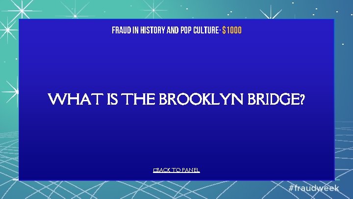 Fraud in History and Pop Culture· $1000 WHAT IS THE BROOKLYN BRIDGE? �BACK TO