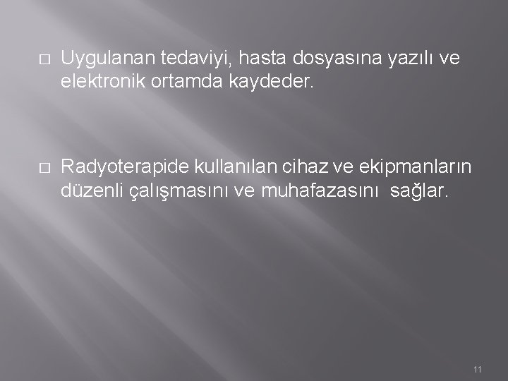 � Uygulanan tedaviyi, hasta dosyasına yazılı ve elektronik ortamda kaydeder. � Radyoterapide kullanılan cihaz � Uygulanan tedaviyi, hasta dosyasına yazılı ve elektronik ortamda kaydeder. � Radyoterapide kullanılan cihaz