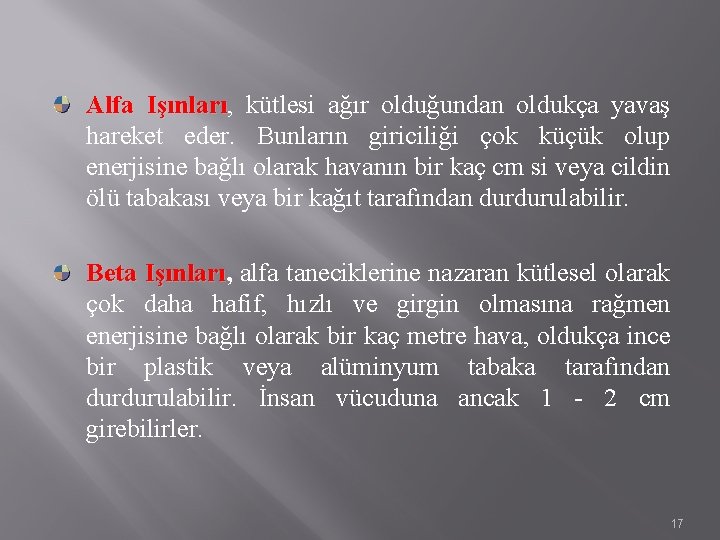 Alfa Işınları, kütlesi ağır olduğundan oldukça yavaş hareket eder. Bunların giriciliği çok küçük olup Alfa Işınları, kütlesi ağır olduğundan oldukça yavaş hareket eder. Bunların giriciliği çok küçük olup