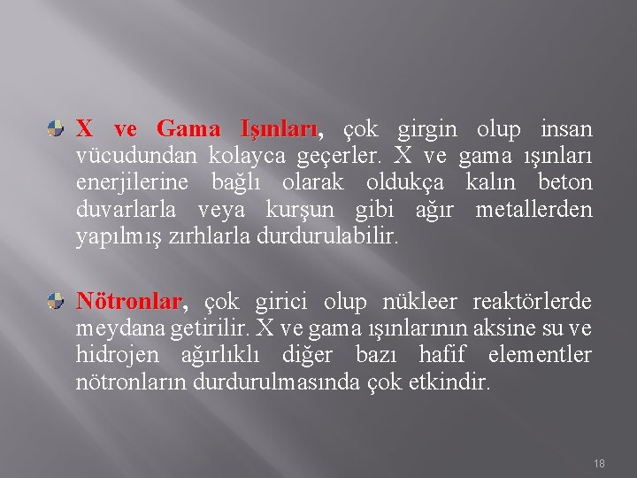 X ve Gama Işınları, çok girgin olup insan vücudundan kolayca geçerler. X ve gama X ve Gama Işınları, çok girgin olup insan vücudundan kolayca geçerler. X ve gama