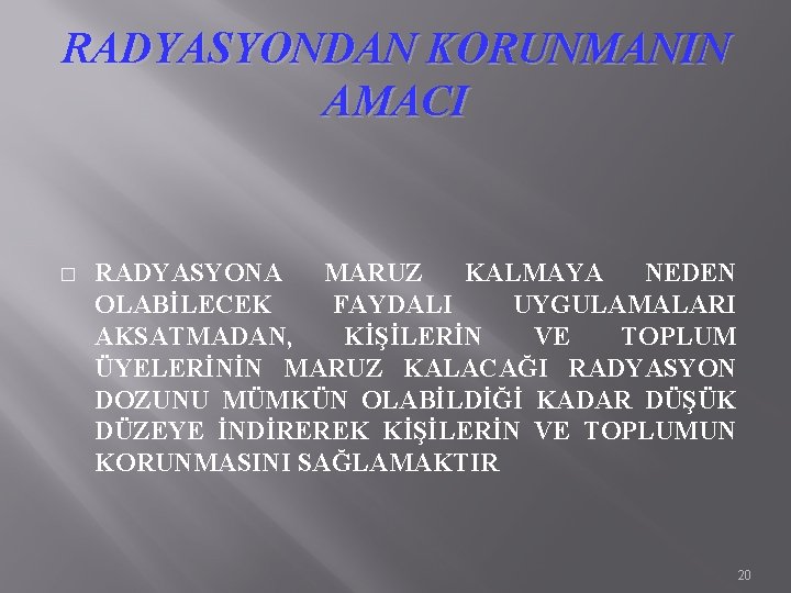 RADYASYONDAN KORUNMANIN AMACI � RADYASYONA MARUZ KALMAYA NEDEN OLABİLECEK FAYDALI UYGULAMALARI AKSATMADAN, KİŞİLERİN VE RADYASYONDAN KORUNMANIN AMACI � RADYASYONA MARUZ KALMAYA NEDEN OLABİLECEK FAYDALI UYGULAMALARI AKSATMADAN, KİŞİLERİN VE