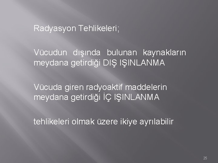 Radyasyon Tehlikeleri; Vücudun dışında bulunan kaynakların meydana getirdiği DIŞ IŞINLANMA Vücuda giren radyoaktif maddelerin Radyasyon Tehlikeleri; Vücudun dışında bulunan kaynakların meydana getirdiği DIŞ IŞINLANMA Vücuda giren radyoaktif maddelerin