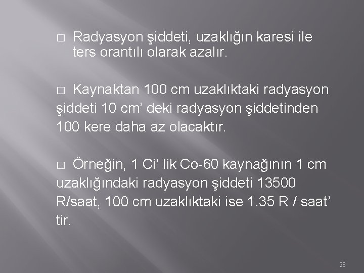 � Radyasyon şiddeti, uzaklığın karesi ile ters orantılı olarak azalır. Kaynaktan 100 cm uzaklıktaki � Radyasyon şiddeti, uzaklığın karesi ile ters orantılı olarak azalır. Kaynaktan 100 cm uzaklıktaki