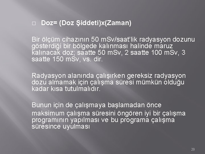 � Doz= (Doz Şiddeti)x(Zaman) Bir ölçüm cihazının 50 m. Sv/saat’lik radyasyon dozunu gösterdiği bir � Doz= (Doz Şiddeti)x(Zaman) Bir ölçüm cihazının 50 m. Sv/saat’lik radyasyon dozunu gösterdiği bir