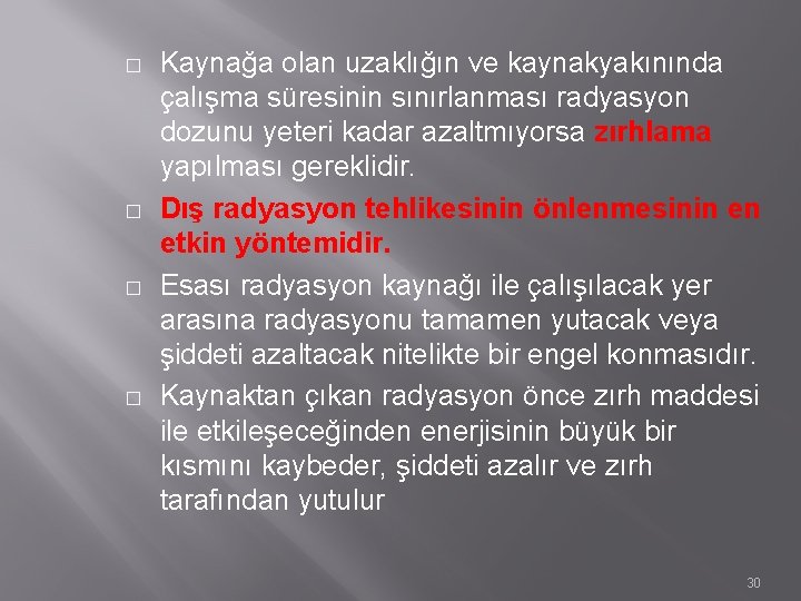 � � Kaynağa olan uzaklığın ve kaynakyakınında çalışma süresinin sınırlanması radyasyon dozunu yeteri kadar � � Kaynağa olan uzaklığın ve kaynakyakınında çalışma süresinin sınırlanması radyasyon dozunu yeteri kadar