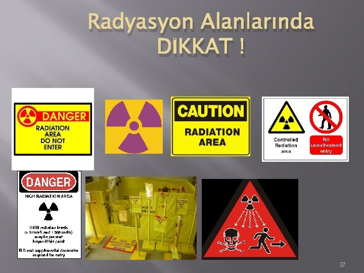 Radyasyon Alanlarında DİKKAT ! 37 Radyasyon Alanlarında DİKKAT ! 37