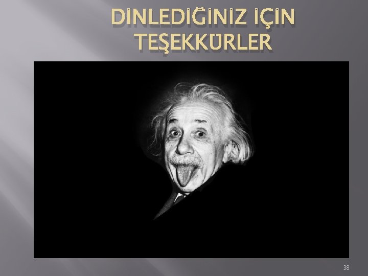DİNLEDİĞİNİZ İÇİN TEŞEKKÜRLER 38 DİNLEDİĞİNİZ İÇİN TEŞEKKÜRLER 38