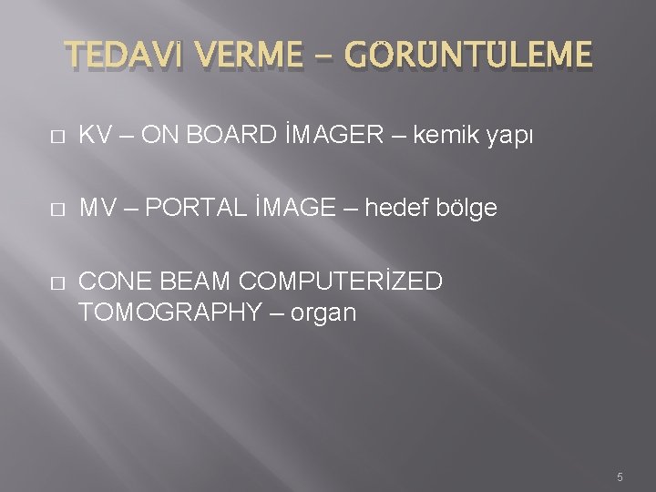 TEDAVİ VERME - GÖRÜNTÜLEME � KV – ON BOARD İMAGER – kemik yapı � TEDAVİ VERME - GÖRÜNTÜLEME � KV – ON BOARD İMAGER – kemik yapı �