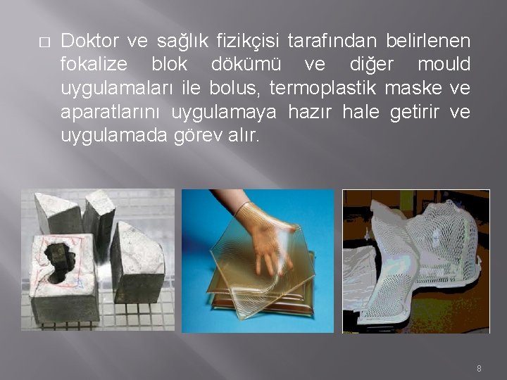 � Doktor ve sağlık fizikçisi tarafından belirlenen fokalize blok dökümü ve diğer mould uygulamaları � Doktor ve sağlık fizikçisi tarafından belirlenen fokalize blok dökümü ve diğer mould uygulamaları