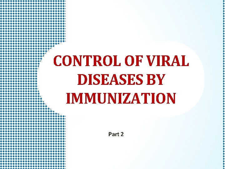 CONTROL OF VIRAL DISEASES BY IMMUNIZATION Part 2 
