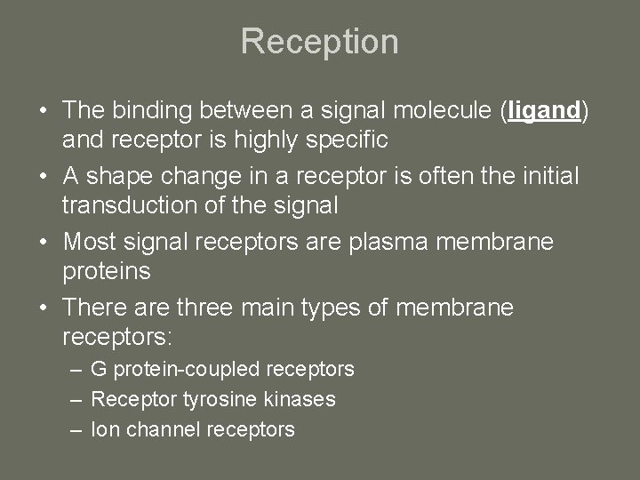 Reception • The binding between a signal molecule (ligand) and receptor is highly specific