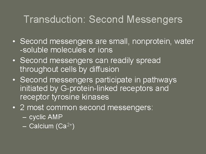Transduction: Second Messengers • Second messengers are small, nonprotein, water -soluble molecules or ions