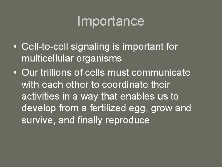 Importance • Cell-to-cell signaling is important for multicellular organisms • Our trillions of cells