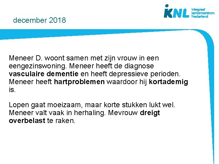 december 2018 Meneer D. woont samen met zijn vrouw in eengezinswoning. Meneer heeft de