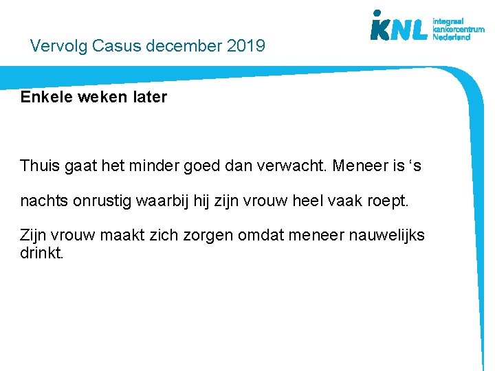 Vervolg Casus december 2019 Enkele weken later Thuis gaat het minder goed dan verwacht.