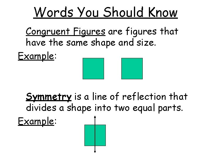 Words You Should Know Congruent Figures are figures that have the same shape and