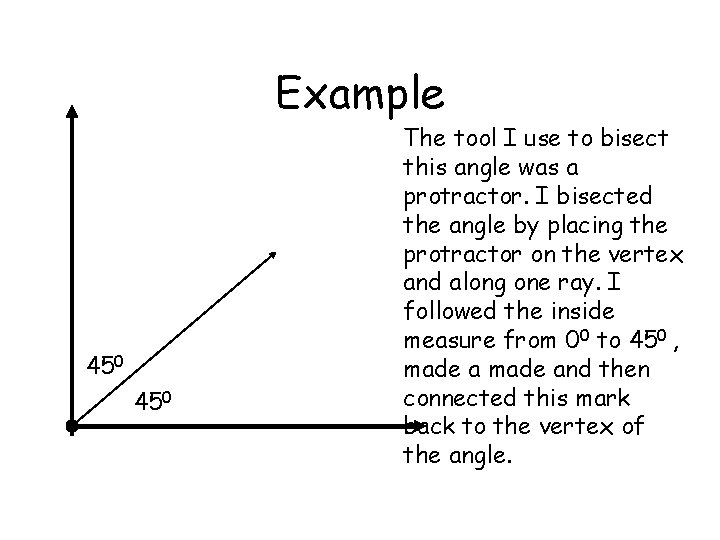 Example 450 The tool I use to bisect this angle was a protractor. I