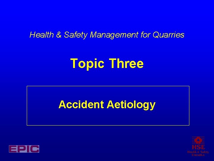 Health & Safety Management for Quarries Topic Three Accident Aetiology 