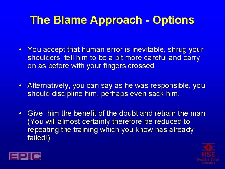 The Blame Approach - Options • You accept that human error is inevitable, shrug