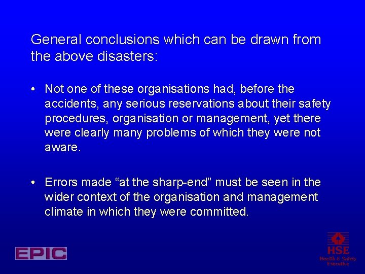 General conclusions which can be drawn from the above disasters: • Not one of